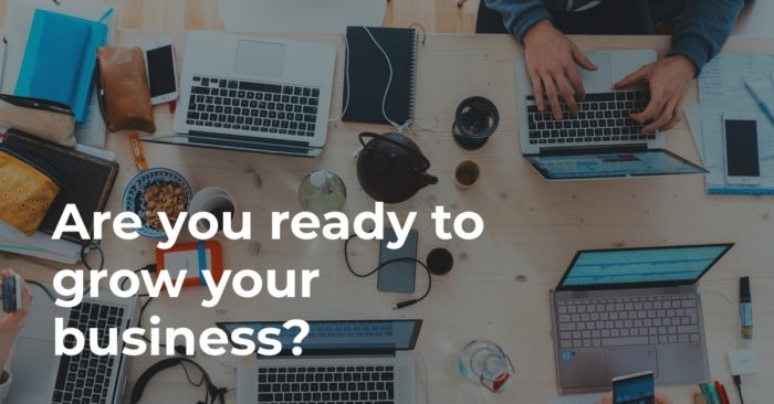 Are you ready to grow your business?