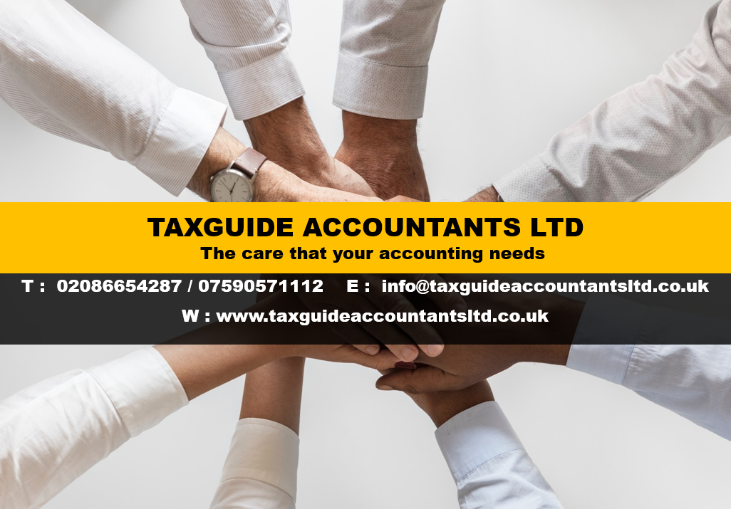 TaxGuide Accounts Ltd, the care that your accounting needs. T: 020 8665 4287 / 07590571112 E: info@taxguideaccountsltd.co.uk W: www.taxguideaccountantsltd.co.uk